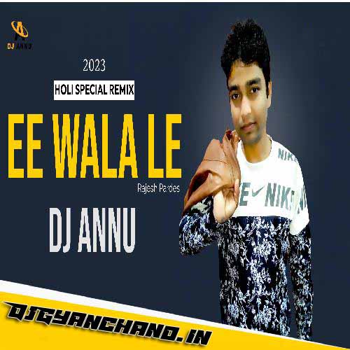 Ee Wala Le Holi Trance Remix Mp3 Song - DJ Annu Gopiganj